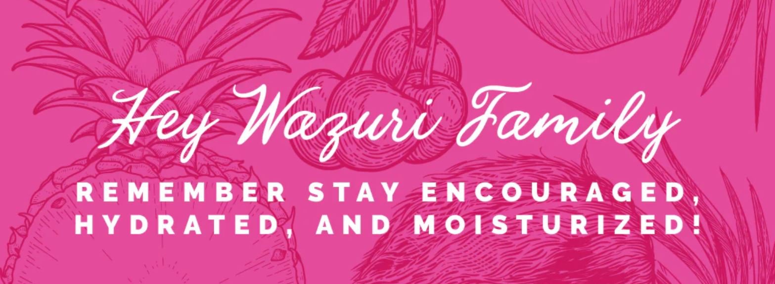 Wazuri Cosmetics skincare message promoting encouragement, hydration, and moisturization through natural body care products crafted to nourish skin and support daily self-care rituals.